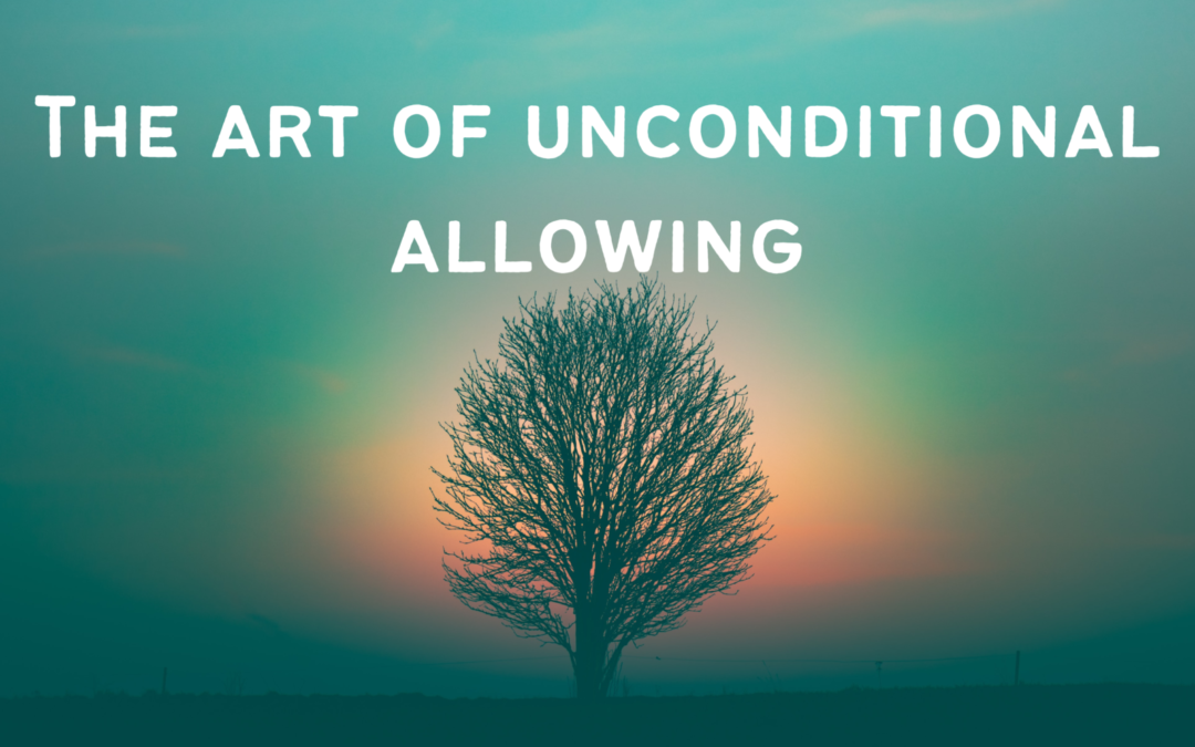 The Art of Unconditional Allowing